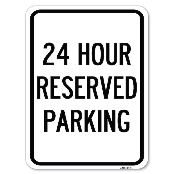 24 Hour Reserved Parking Heavy-Gauge Aluminum Rust Proof Parking Sign, 18" x 24", A-1824-24491